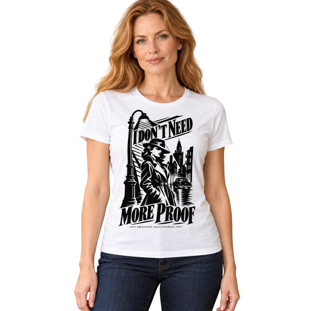 THE NOIR FILES COLLECTION: I DON'T NEED MORE PROOF - WOMEN'S T-SHIRT